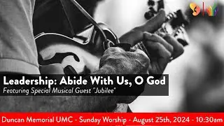 8.25.2024 - "Leadership: Abide With Us, O God" - Sunday Worship Service