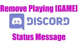 How To: Remove the Playing [GAME] Status Message in Discord