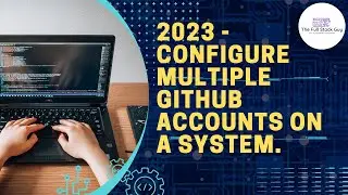2023 How to configure two Github accounts on same machine