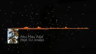 AKU MAU APA DJ JOSEP REMIX