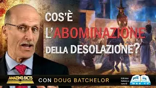Cos'è l'Abominazione della Desolazione? - Doug Batchelor