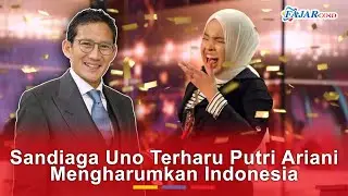 Sandiaga Uno Terharu Putri Ariani Mengharumkan Indonesia