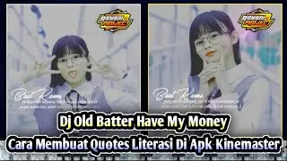 Cara Membuat Video Quotes LITERASI Keren Di Aplikasi Kinemaster | Dj Old Better Have My Money