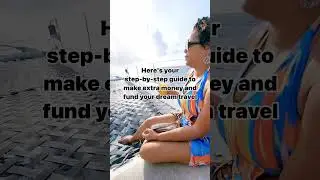 Here's your step-by-step guide to make extra money and fund your dream travel