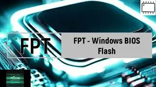 Intel Flash Programming Tool  (FPT) - Windows BIOS Flash