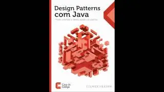 Design Patterns com Java: Projeto orientado a objetos guiado por padrões