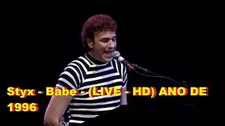 Styx  -  Babe  - (LIVE HD ANO DE 1996) - (SOM ESTÉREO ORIGINAL)