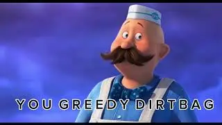 Y O U  G R E E D Y  D I R T B A G