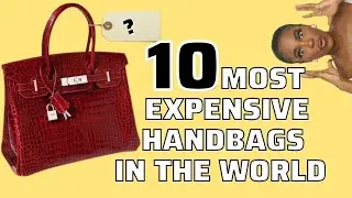 The Top 10 Most Expensive Handbags In The World
