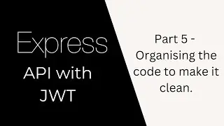Express API with JWT auth | Part 5 | Structuring the code