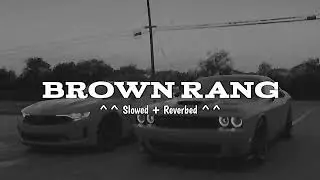 Brown Rang (Slowed + Reverbed)  Yo Yo Honey Singh