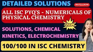 🔴PHYSICAL CHEMISTRY NUMERICALS ALL PYQ'S - DETAILED SOLUTIONS | 100/100 IN ISC #iscchemistry