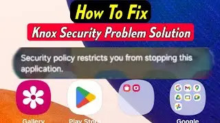 the knox security policy restricts this action | knox security policy restricts this action