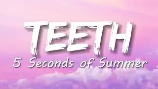 5 Seconds of Summer - Teeth (Lyrics)