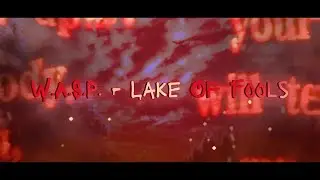 W.A.S.P. - Lake Of Fools Lyric Video