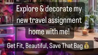 Adventure, Get Fit, & Decorate My New Travel Xray Assignment Home with Me!