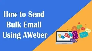 How to Send Bulk Email Using AWeber - Step by Step Tutorial for Beginner