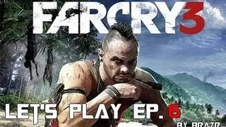 Far Cry 3 : Let's play [Episode 6] | BrazR