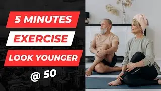 5 Minutes Healthy Exercises to Look Younger At 50