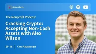 Cracking Crypto, Donating Non-Cash Assets with Alex Wilson | The Nonprofit Podcast Ep. 78 🎙️🎙️