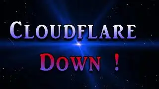 Cloudflare down & causing many issues: DNS, ERROR 522, 502, 503