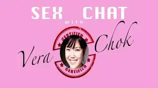 Sex Chat with Vera Chok Ep 6 - Experts