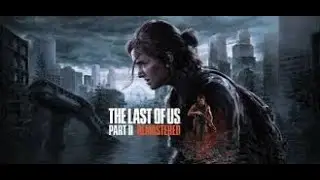 The Last of Us - Part II Remastered - Max graphics Ultrawide 4K 60fps - Part 01