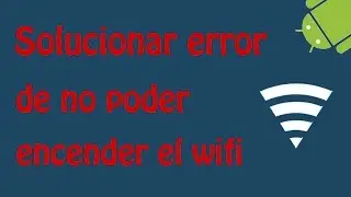 Solucionar el error de no poder encender el wifi en android (solución temporal)