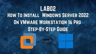LAB02: How To Install Windows Server 2022 On VMware Workstation 16 Pro Step-by-Step Guide