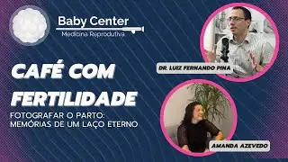 Café com fertilidade Podcast: Fotografar o parto: Memórias de um laço eterno EP. 02
