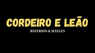 Cordeiro e Leão - Jefferson e Suellen - Com Letra