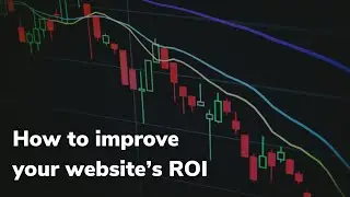 How to improve your website’s ROI