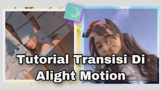 TUTORIAL MEMBUAT TRANSISI PRO DI ALIGHT MOTION MUDAH