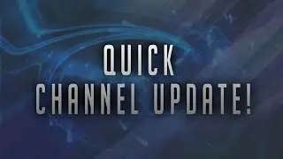 Quick Channel Update!