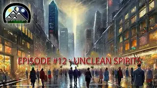 THEY WHISPER - Episode #12 - Unclean Spirits - *EDITED*