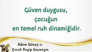 Güven duygusu, çocuğun en temel ruh dinamiğidir ▫️ Adem Güneş