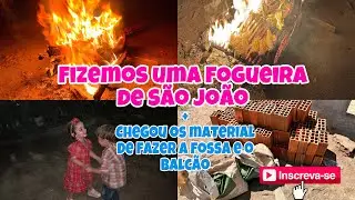 FIZEMOS UMA FOGUEIRA DO SÃO JOÃO + CHEGOU OS MATERIAIS DA FOSSA E BALCÃO 🥹