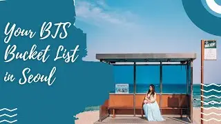 Your BTS Bucket List in Seoul