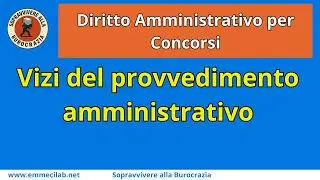 DIRITTO AMMINISTRATIVO PER CONCORSI | Vizi del provvedimento amministrativo
