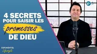 4 SECRETS POUR SAISIR LES PROMESSES - Exponentiel Lifestyle