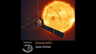 Auf Distanz 0052: Solar Orbiter