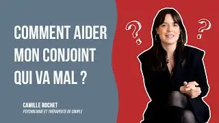 Comment aider son conjoint qui va mal ?