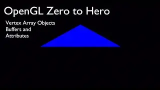 OpenGL Zero to Hero: Vertex Array Objects and Buffers