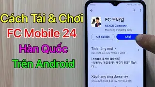 Cách tải FC Mobile 24 Hàn Quốc Android - trên CH Play / Mới Nhất 2024