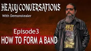 How to form a band - Heavy Conversations - Episode 3
