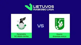LRL. Panevėžio „SC-RSSG-Grifas“ - Kauno „Granitas-Karys“