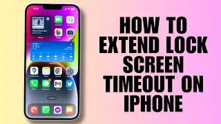 How To Extend Lock Screen Timeout On iPhone (Step-By-Step Guide)