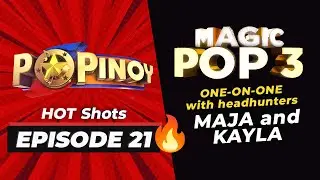 One-On-One Sessions With Headhunters Maja And Kayla | PoPinoy Hot Shots (Episode 21)