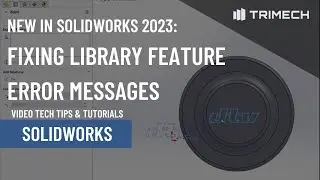 Fixing Library Feature Error Messages In SOLIDWORKS 2023
