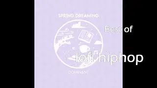 Spring Dreaming - DOMINANT [full lofi beat tape]